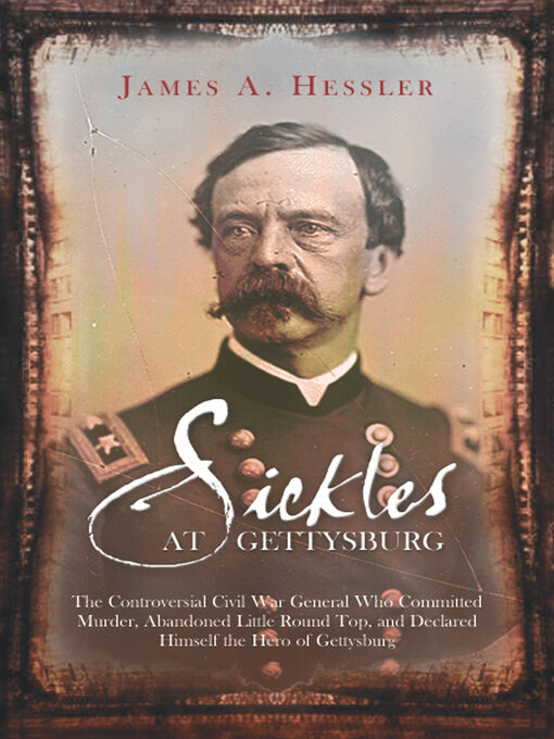 Title details for Sickles at Gettysburg by James A. Hessler - Available